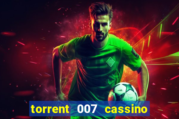 torrent 007 cassino royale legendado